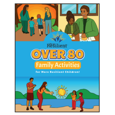 We Are Resilient™: Over 80 Family Activities To Help Cope With Stress, Strengthen Resilience, and Find Joy!